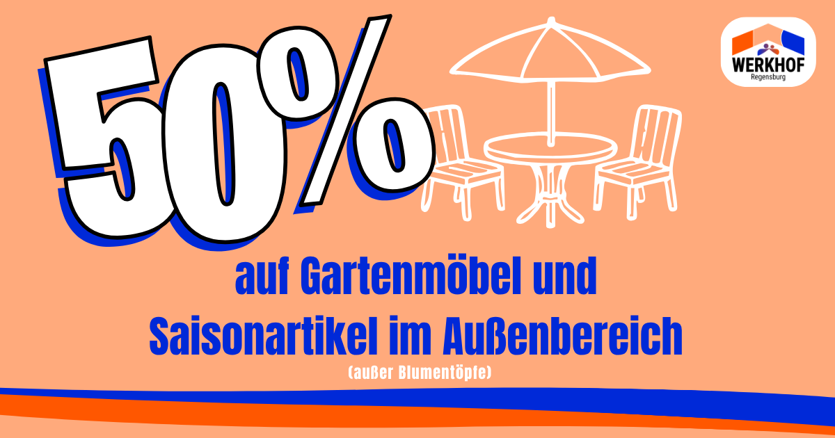 50 % Rabatt auf Gartenmöbel und Saisonartikel im Gebrauchtwarenhaus Regensburg: Werkhof Regensburg